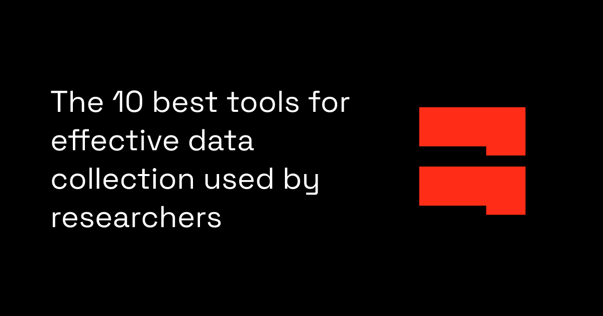 The 10 best tools for effective data collection used by researchers 